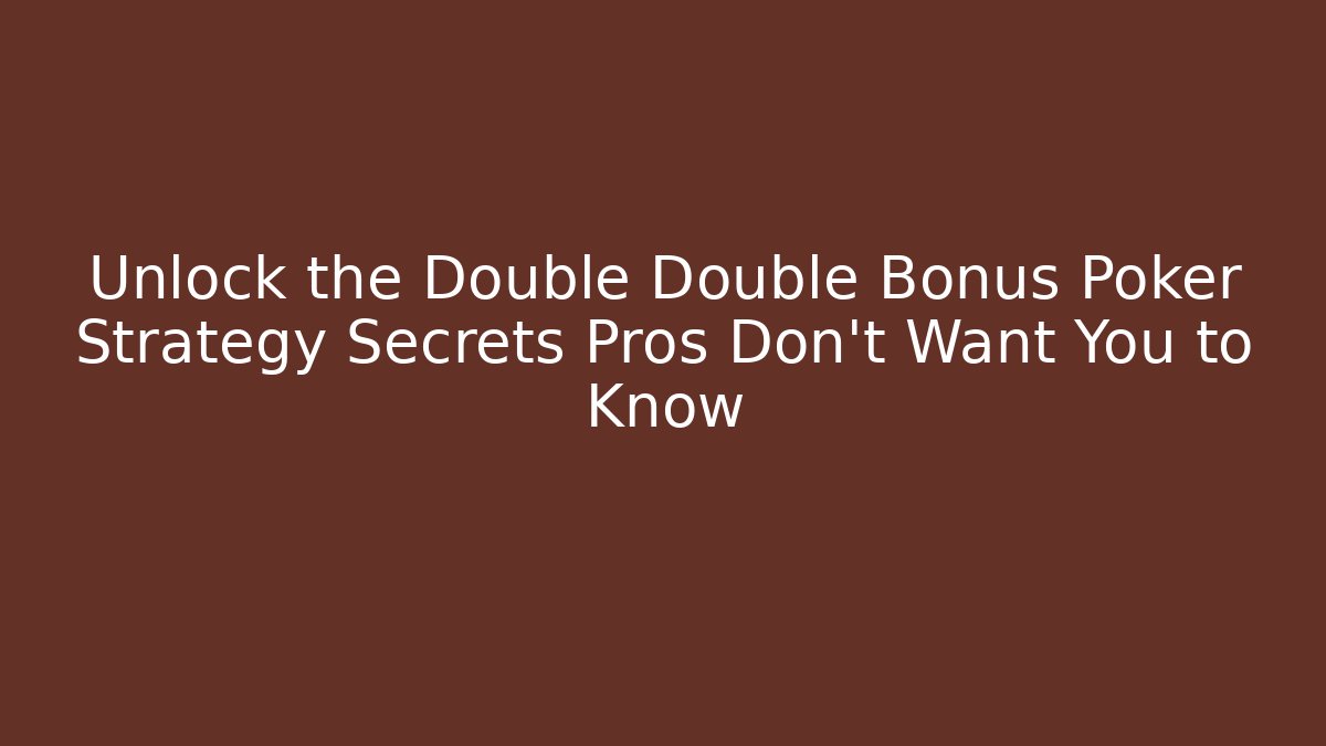 Unlock the Double Double Bonus Poker Strategy Secrets Pros Don’t Want You to Know