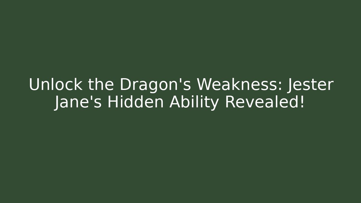 Unlock the Dragon’s Weakness: Jester Jane’s Hidden Ability Revealed!