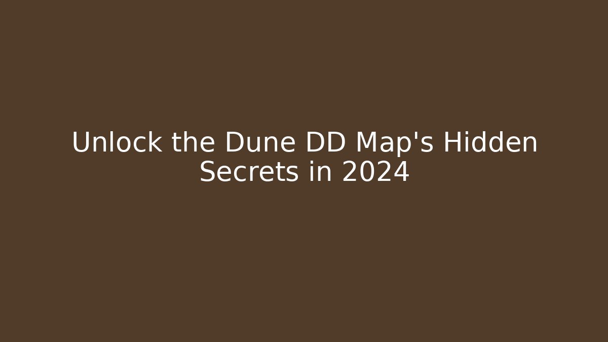 Unlock the Dune DD Map's Hidden Secrets in 2024 - Create More Assets