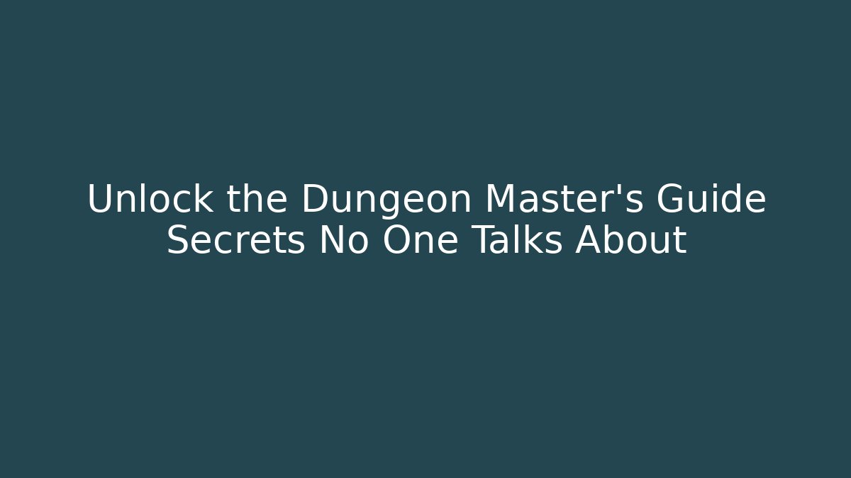 Unlock the Dungeon Master’s Guide Secrets No One Talks About