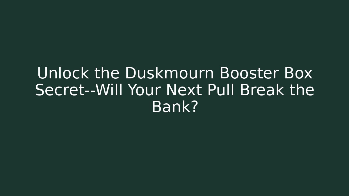 Unlock the Duskmourn Booster Box Secret—Will Your Next Pull Break the Bank?