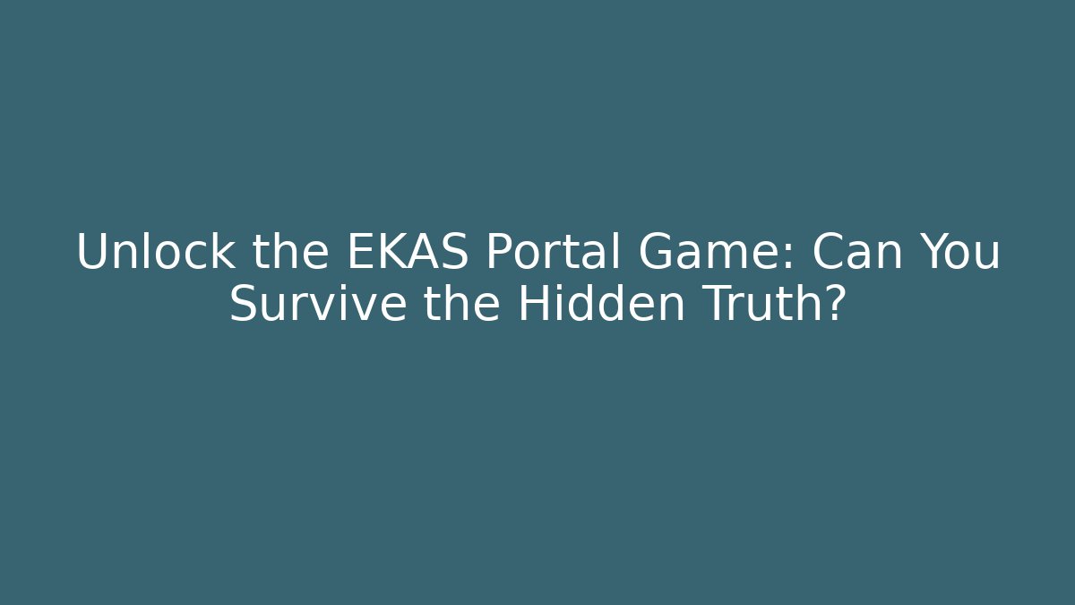 Unlock the EKAS Portal Game: Can You Survive the Hidden Truth?