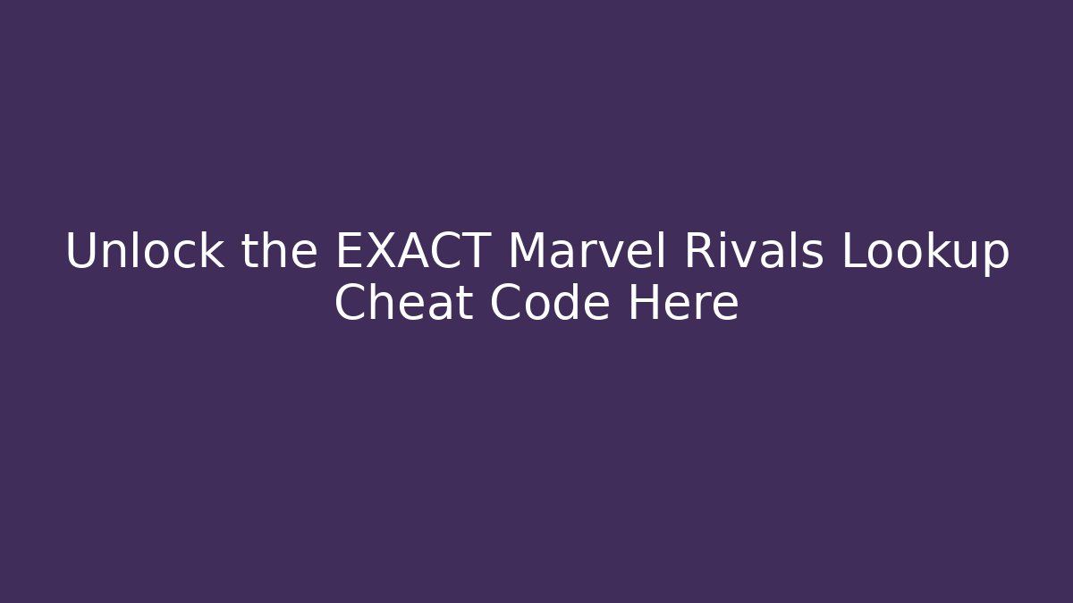 Unlock the EXACT Marvel Rivals Lookup Cheat Code Here