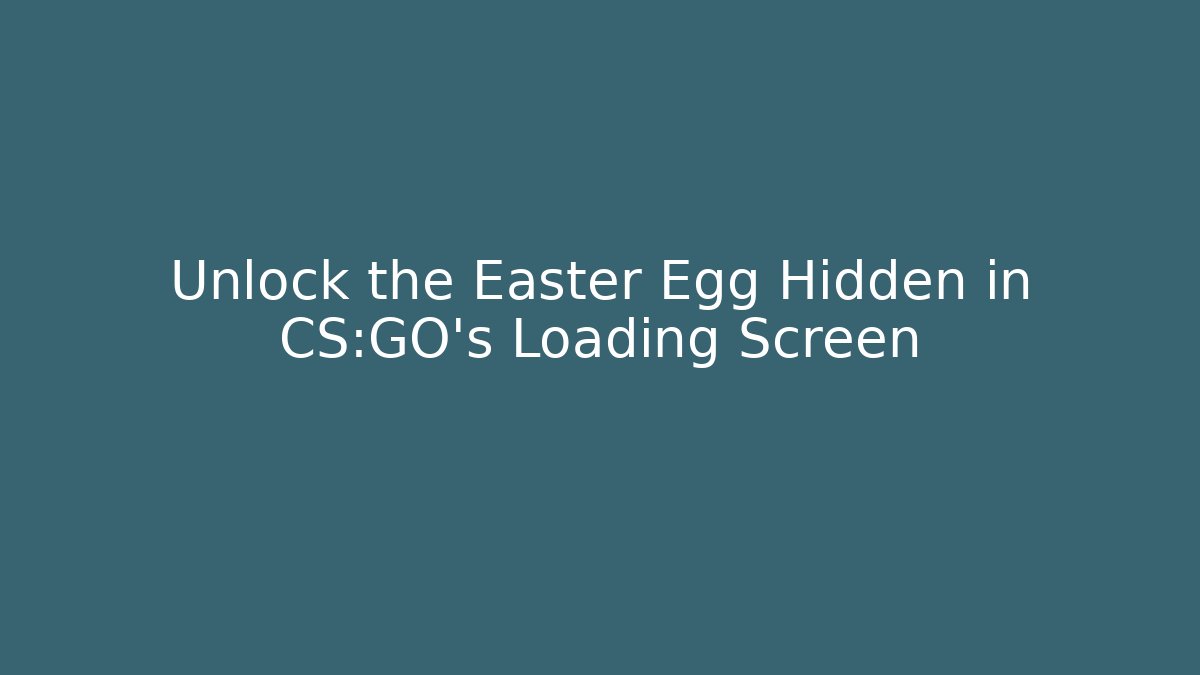 Unlock the Easter Egg Hidden in CS:GO's Loading Screen