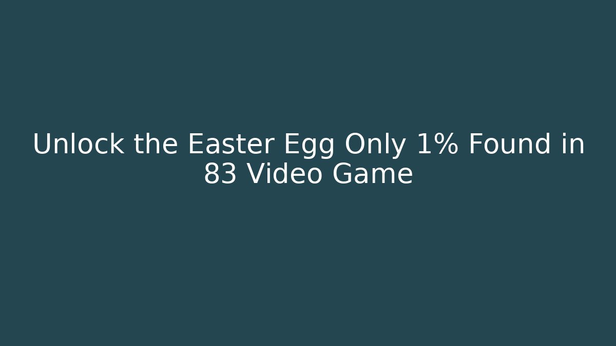Unlock the Easter Egg Only 1% Found in 83 Video Game