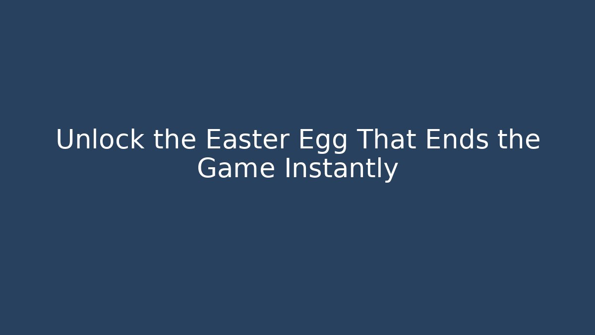 Unlock the Easter Egg That Ends the Game Instantly - Create More Assets