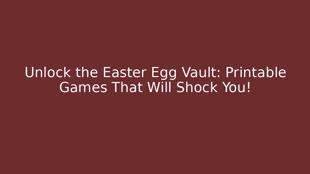 Unlock the Easter Egg Vault: Printable Games That Will Shock You! - Create More Assets