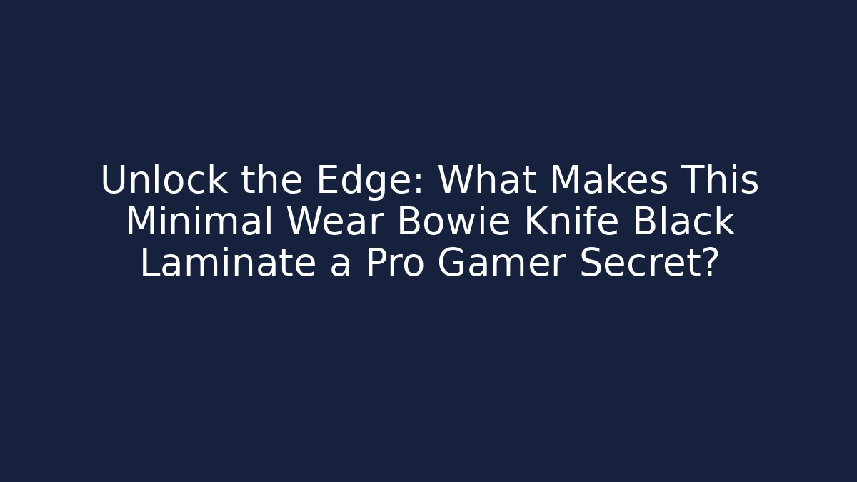 Unlock the Edge: What Makes This Minimal Wear Bowie Knife Black Laminate a Pro Gamer Secret?