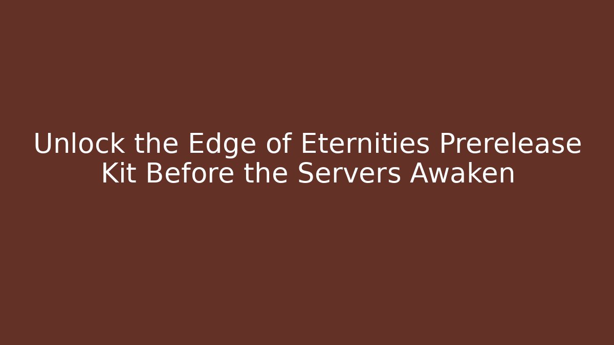 Unlock the Edge of Eternities Prerelease Kit Before the Servers Awaken