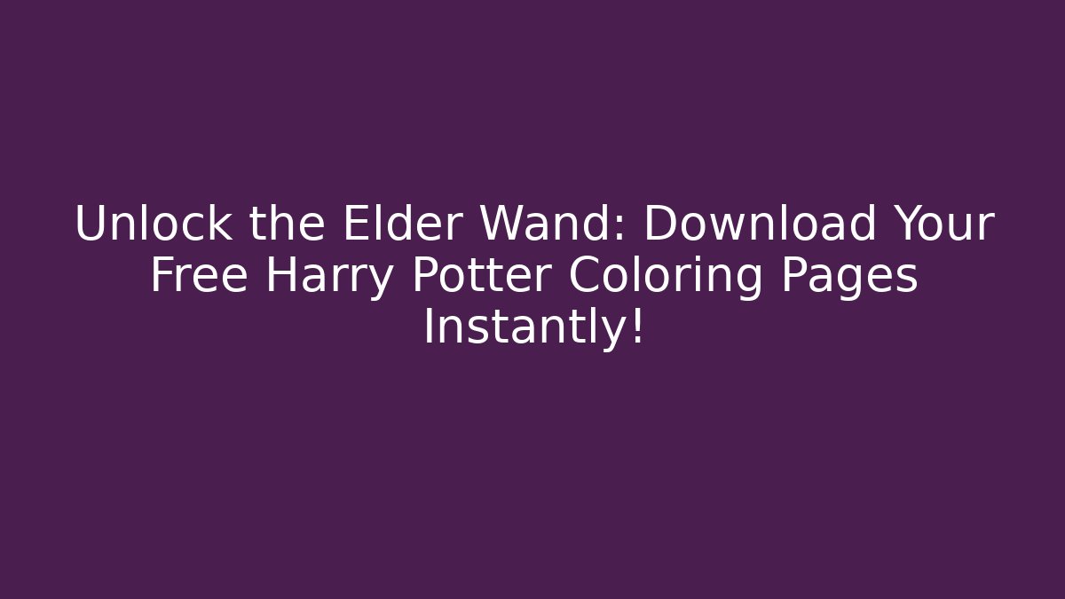 Unlock the Elder Wand: Download Your Free Harry Potter Coloring Pages Instantly!