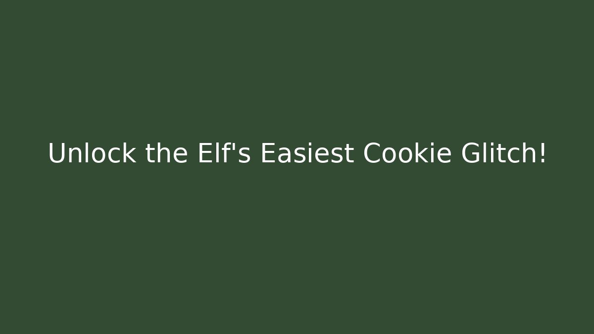 Unlock the Elf's Easiest Cookie Glitch! - Create More Assets