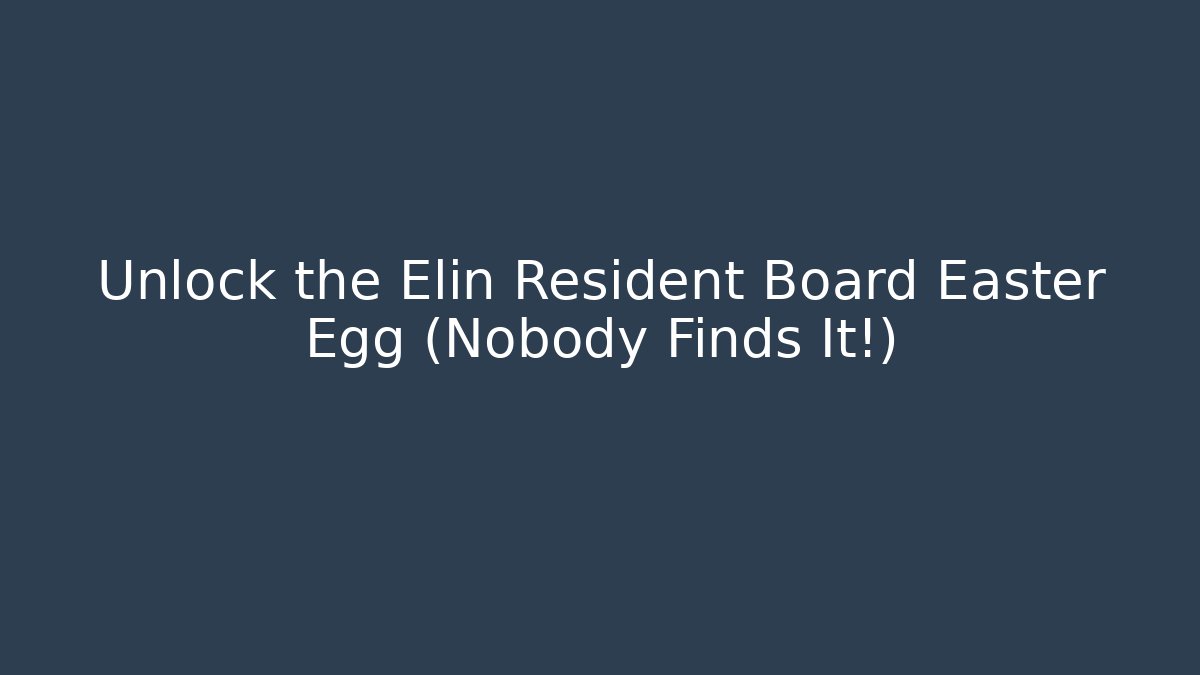 Unlock the Elin Resident Board Easter Egg (Nobody Finds It!) - Create More Assets