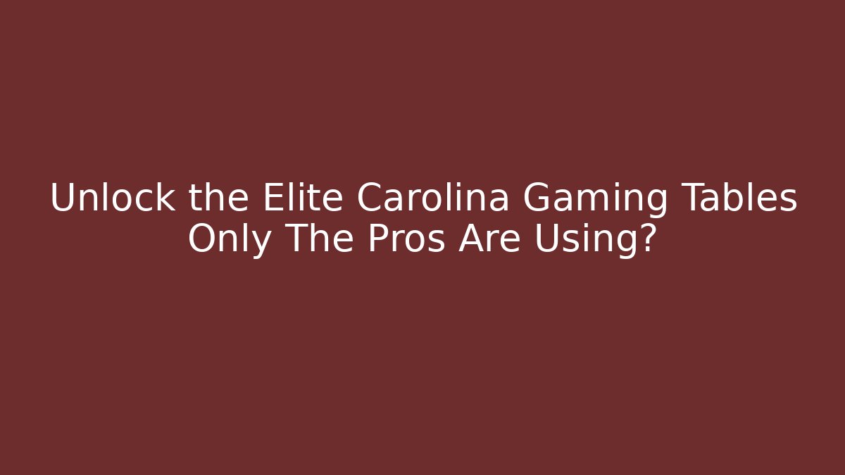 Unlock the Elite Carolina Gaming Tables Only The Pros Are Using?