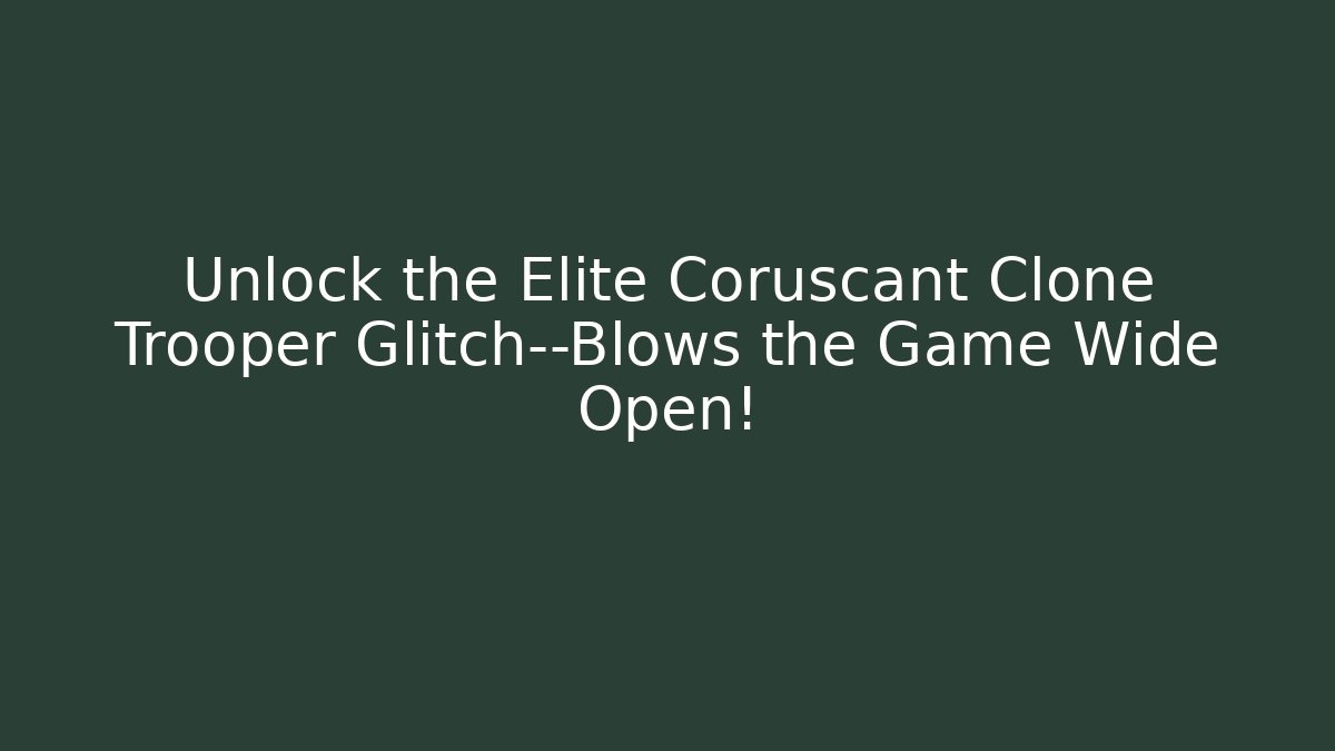 Unlock the Elite Coruscant Clone Trooper Glitch—Blows the Game Wide Open!