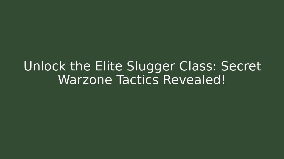 Unlock the Elite Slugger Class: Secret Warzone Tactics Revealed!