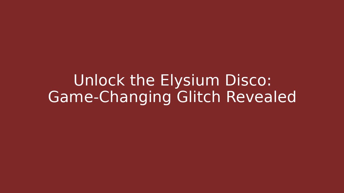 Unlock the Elysium Disco: Game-Changing Glitch Revealed