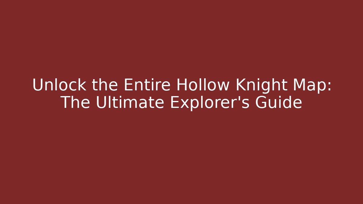 Unlock the Entire Hollow Knight Map: The Ultimate Explorer's Guide