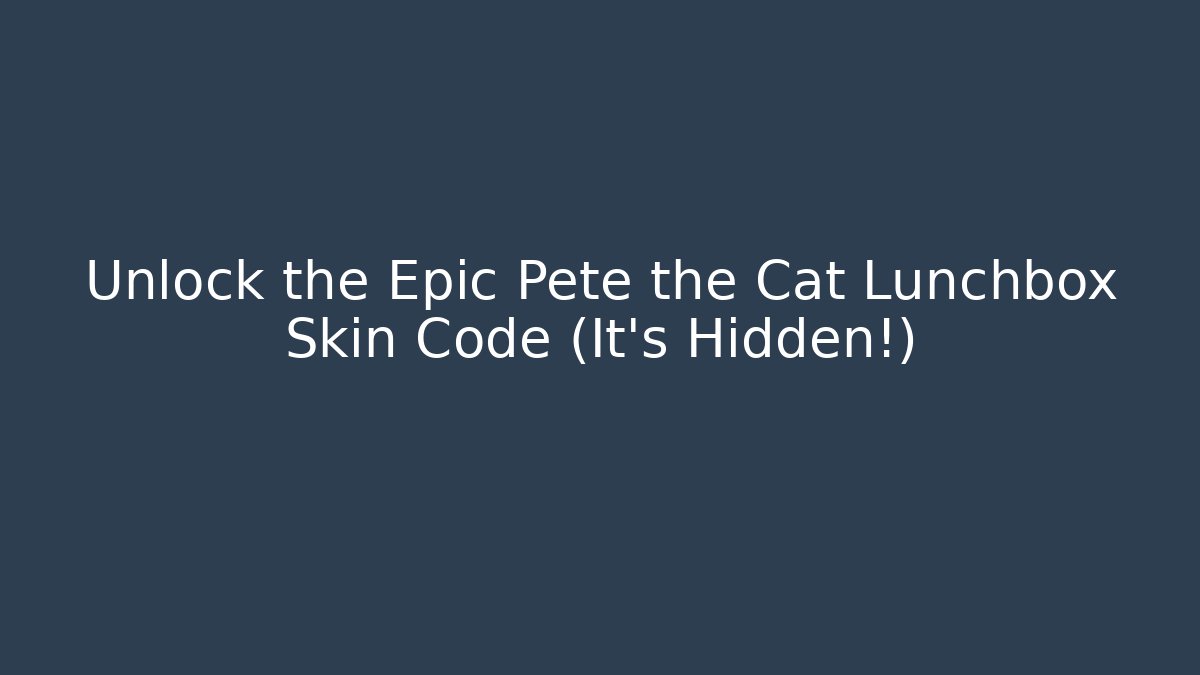 Unlock the Epic Pete the Cat Lunchbox Skin Code (It's Hidden!) - Create More Assets