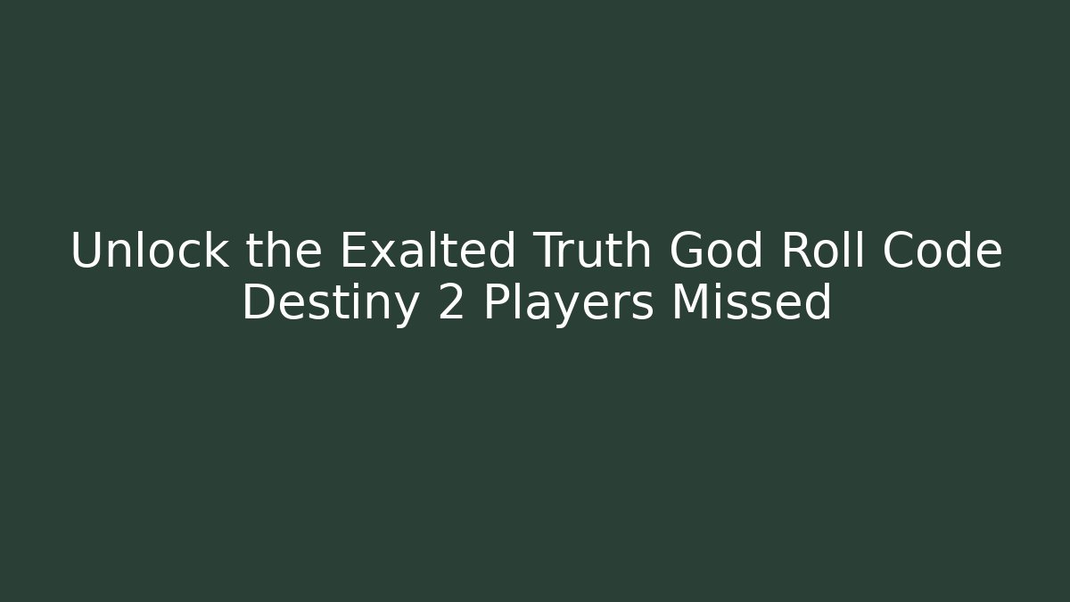 Unlock the Exalted Truth God Roll Code Destiny 2 Players Missed