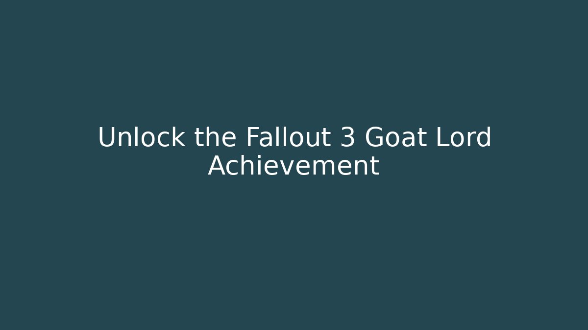 Unlock the Fallout 3 Goat Lord Achievement