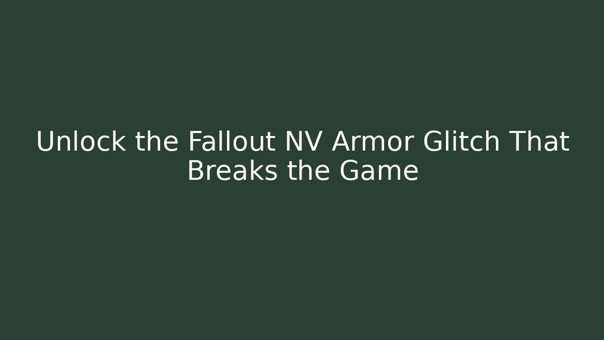 Unlock the Fallout NV Armor Glitch That Breaks the Game