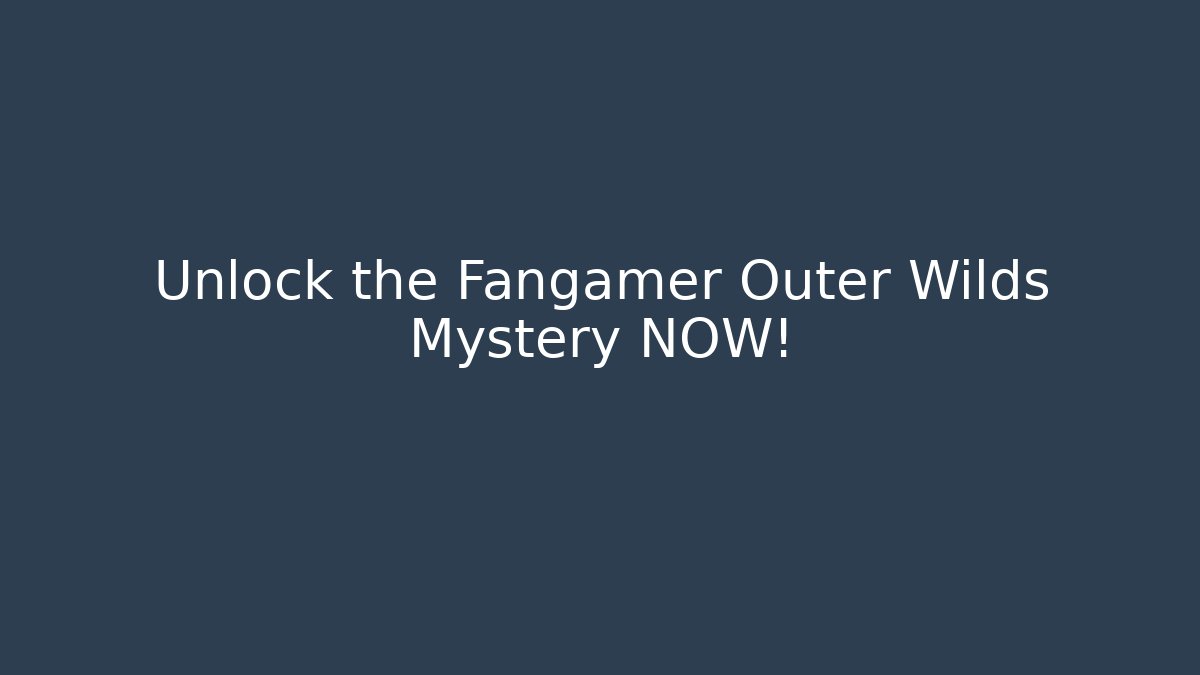 Unlock the Fangamer Outer Wilds Mystery NOW!