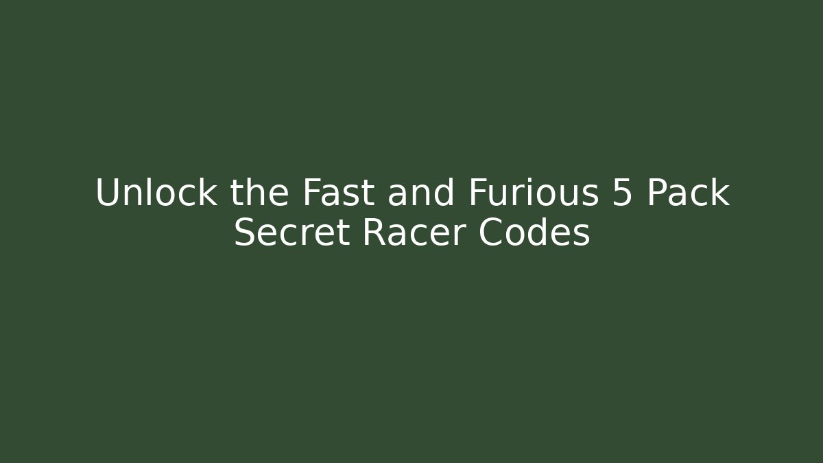 Unlock the Fast and Furious 5 Pack Secret Racer Codes