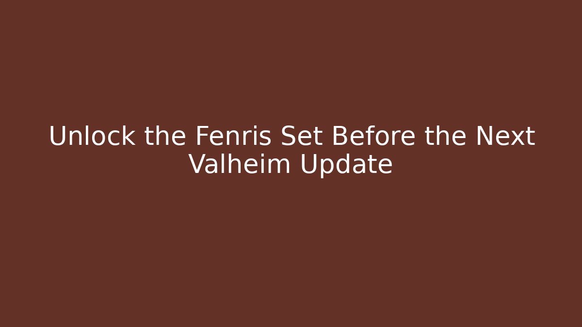 Unlock the Fenris Set Before the Next Valheim Update