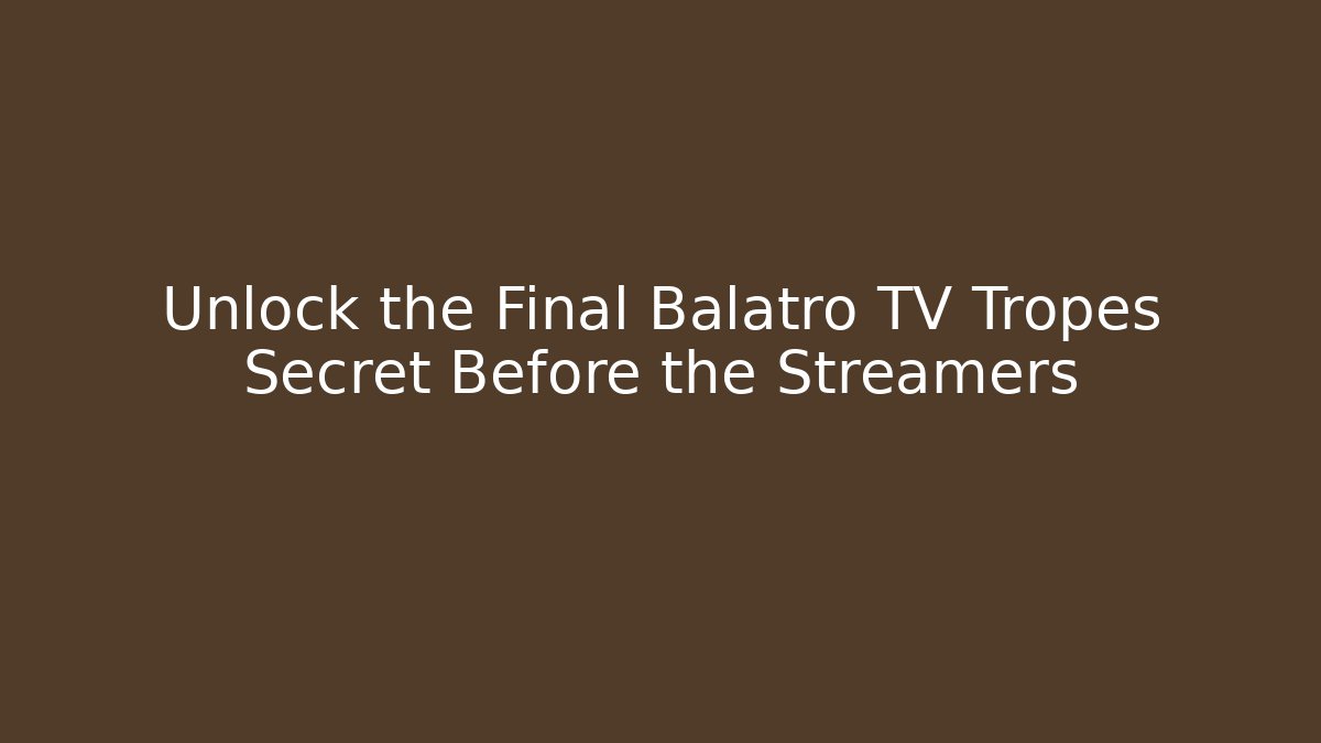 Unlock the Final Balatro TV Tropes Secret Before the Streamers
