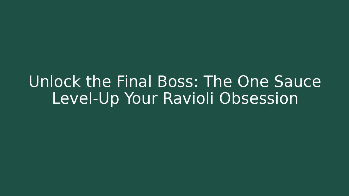 Unlock the Final Boss: The One Sauce Level-Up Your Ravioli Obsession