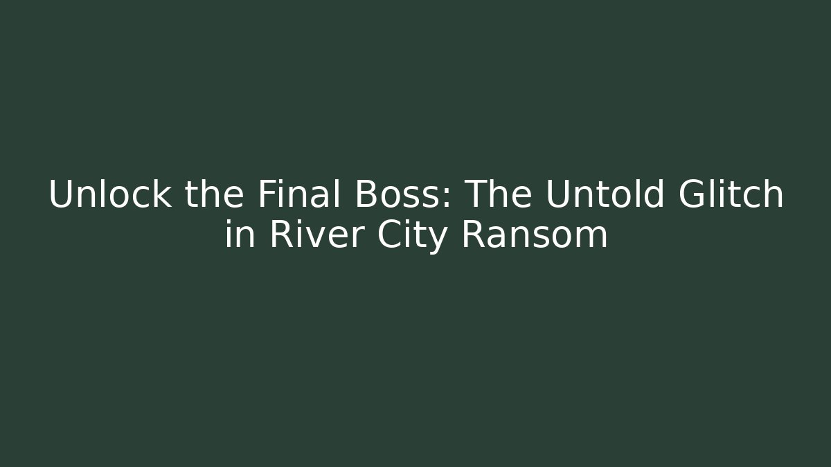 Unlock the Final Boss: The Untold Glitch in River City Ransom