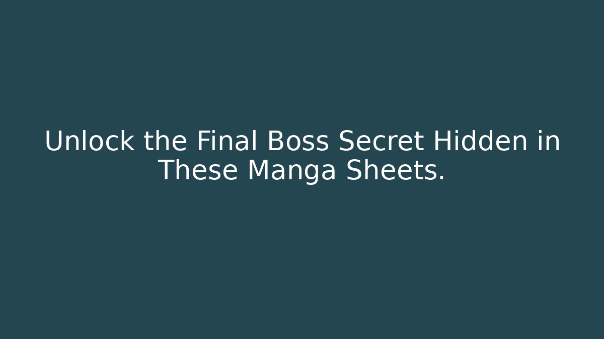 Unlock the Final Boss Secret Hidden in These Manga Sheets.