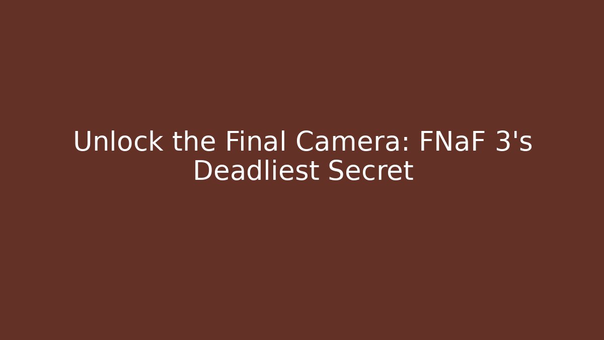 Unlock the Final Camera: FNaF 3's Deadliest Secret - Create More Assets