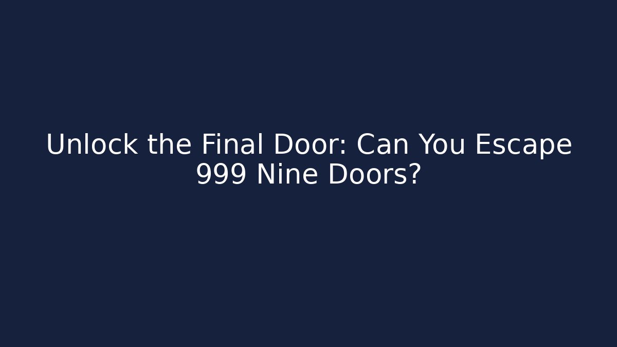 Unlock the Final Door: Can You Escape 999 Nine Doors?