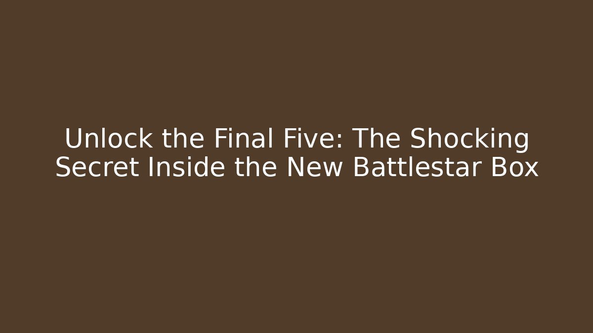 Unlock the Final Five: The Shocking Secret Inside the New Battlestar Box