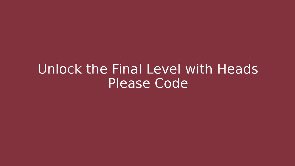 Unlock the Final Level with Heads Please Code - Create More Assets