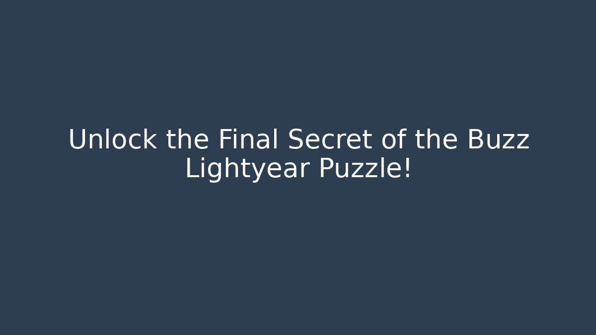 Unlock the Final Secret of the Buzz Lightyear Puzzle!