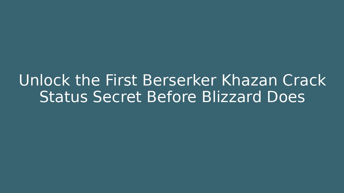 Unlock the First Berserker Khazan Crack Status Secret Before Blizzard Does