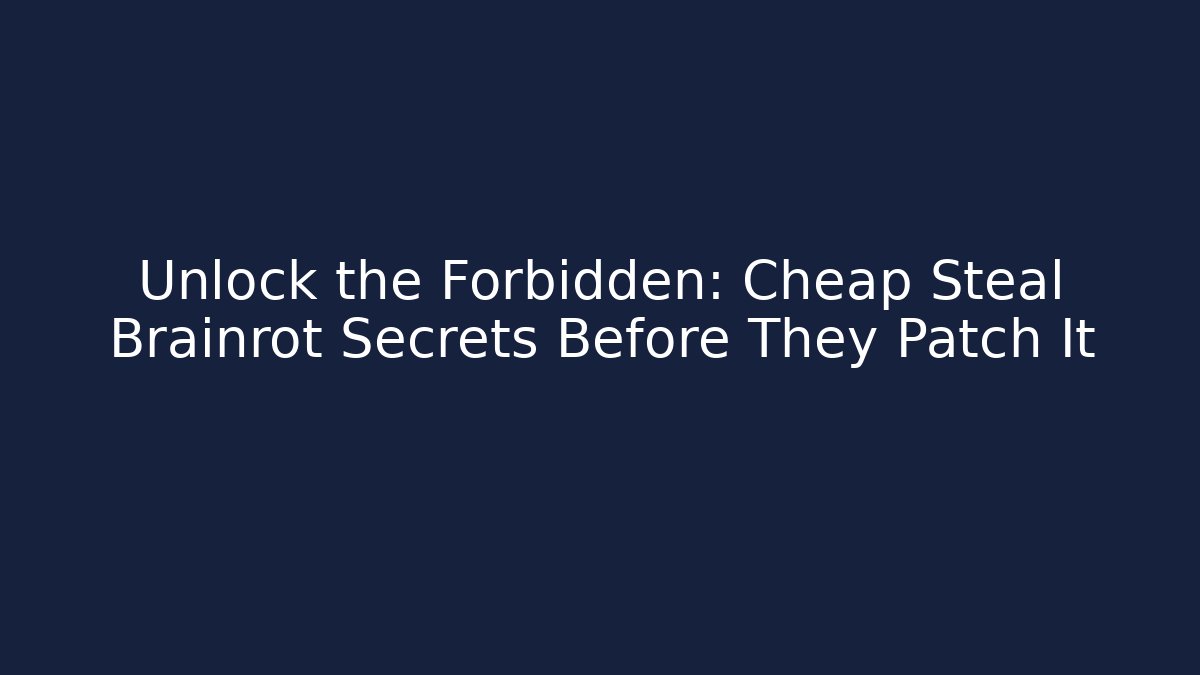 Unlock the Forbidden: Cheap Steal Brainrot Secrets Before They Patch It