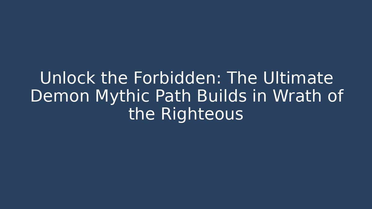 Unlock the Forbidden: The Ultimate Demon Mythic Path Builds in Wrath of the Righteous