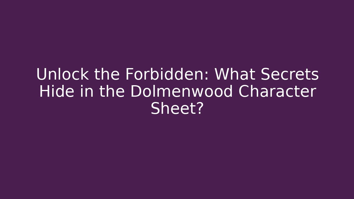 Unlock the Forbidden: What Secrets Hide in the Dolmenwood Character Sheet?