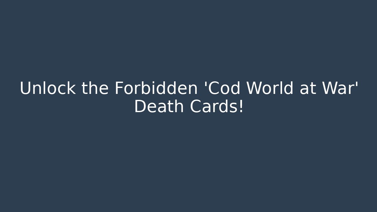 Unlock the Forbidden 'Cod World at War' Death Cards!