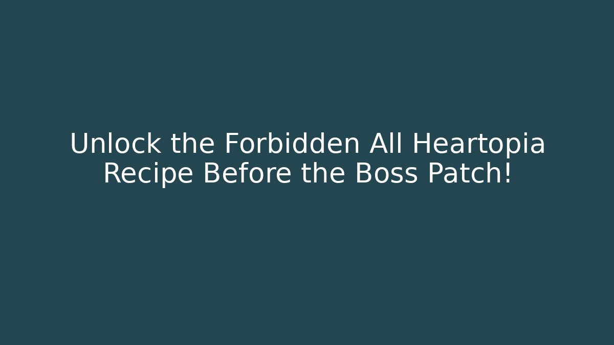Unlock the Forbidden All Heartopia Recipe Before the Boss Patch! - Create More Assets