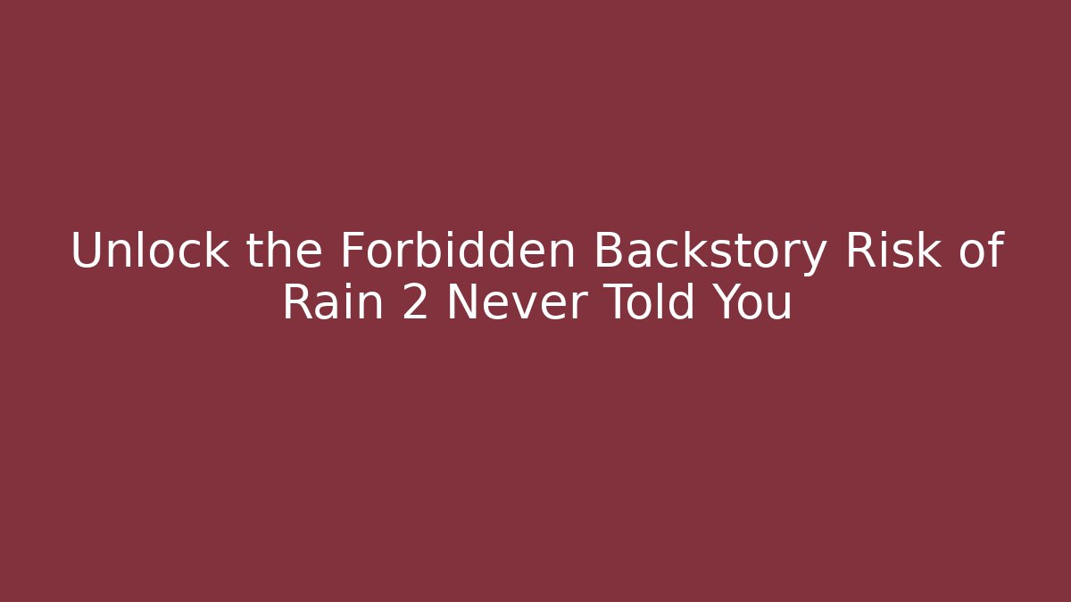 Unlock the Forbidden Backstory Risk of Rain 2 Never Told You