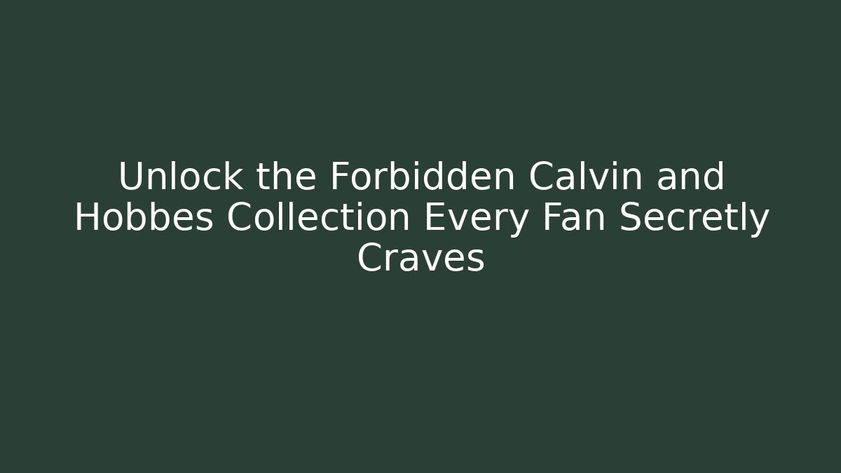 Unlock the Forbidden Calvin and Hobbes Collection Every Fan Secretly Craves