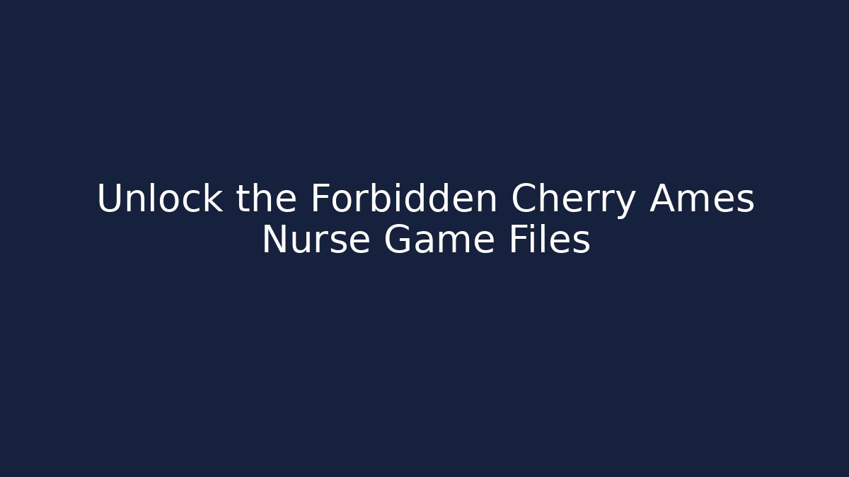 Unlock the Forbidden Cherry Ames Nurse Game Files