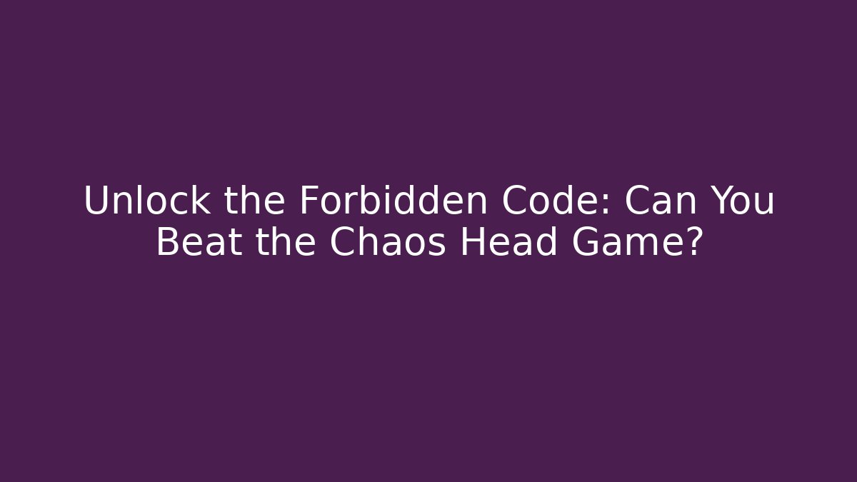Unlock the Forbidden Code: Can You Beat the Chaos Head Game? - Create More Assets