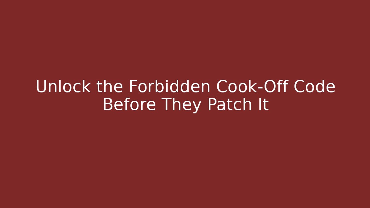 Unlock the Forbidden Cook-Off Code Before They Patch It - Create More Assets