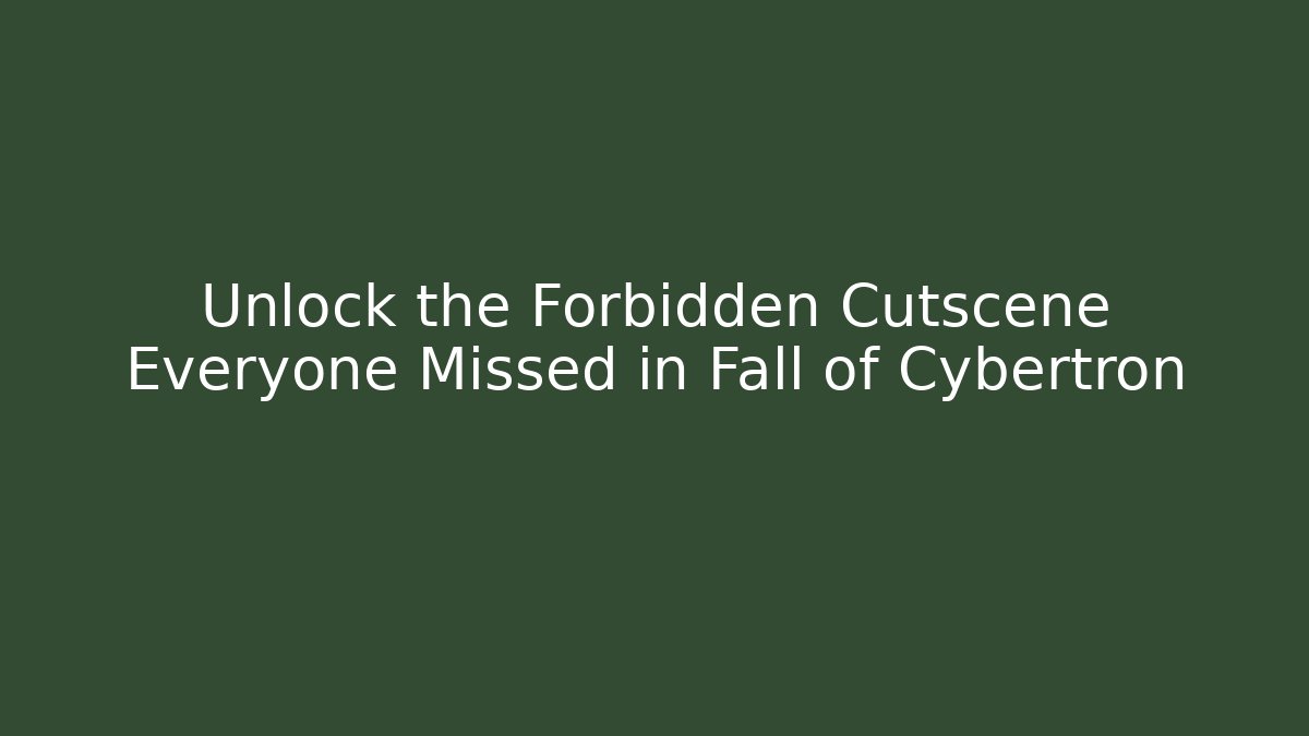 Unlock the Forbidden Cutscene Everyone Missed in Fall of Cybertron