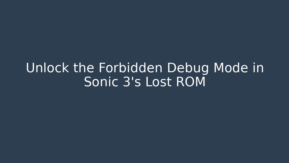 Unlock the Forbidden Debug Mode in Sonic 3’s Lost ROM - Create More Assets